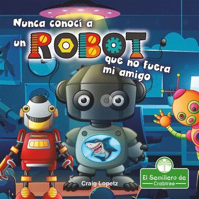 Craig Lopetz - Nunca Conocí a Un Robot Que No Fuera Mi Amigo (I've Never Met a Robot I Didn't Like), Inbunden. Tillgänglighet: Lägg i varukorg