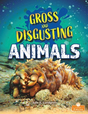Julie K. Lundgren - Gross and Disgusting Animals, Inbunden