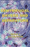 Centrifugal Dryers and Separators - Design & Calculations (Chemical Engineering Series) 1