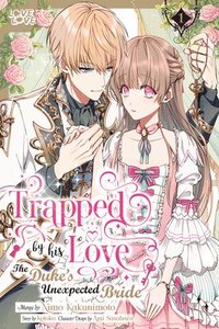 bokomslag Trapped By His Love: The Duke's Unexpected Bride, Volume 1