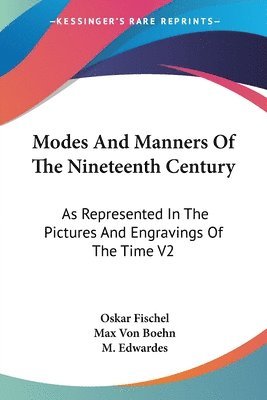 Oskar Fischel, Max Von Boehn - Modes And Manners Of The Nineteenth Century, Häftad. Tillgänglighet: Lägg i varukorg