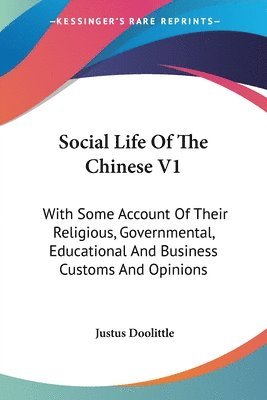 bokomslag Social Life Of The Chinese V1: With Some Account Of Their Religious, Governmental, Educational And Business Customs And Opinions