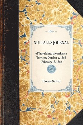 Nuttall's Journal of Travels Into the Arkansa Territory October 2, 1818-February 18, 1820 1