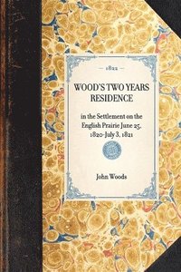 bokomslag WOOD'S TWO YEARS RESIDENCE in the Settlement on the English Prairie June 25, 1820-July 3, 1821