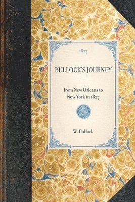 BULLOCK'S JOURNEY from New Orleans to New York in 1827 1