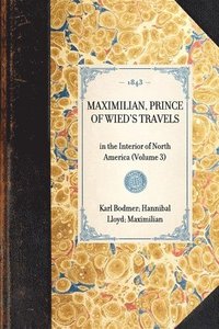 bokomslag MAXIMILIAN, PRINCE OF WIED'S TRAVELS in the Interior of North America (Volume 3)