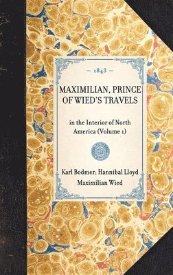 MAXIMILIAN, PRINCE OF WIED'S TRAVELS in the Interior of North America (Volume 1) 1