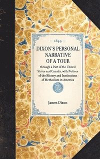 bokomslag DIXON'S PERSONAL NARRATIVE OF A TOUR through a Part of the United States and Canada, with Notices of the History and Institutions of Methodism in America