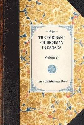 THE EMIGRANT CHURCHMAN IN CANADA (Volume 2) 1