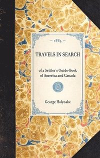 bokomslag TRAVELS IN SEARCH of a Settler's Guide-Book of America and Canada