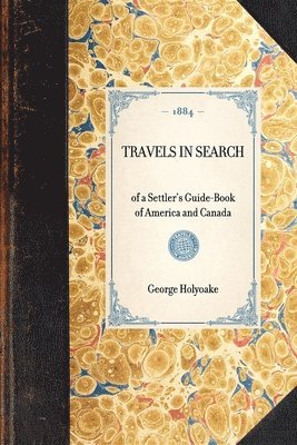 TRAVELS IN SEARCH of a Settler's Guide-Book of America and Canada 1