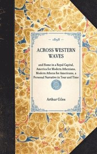 bokomslag ACROSS WESTERN WAVES and Home in a Royal Capital, America for Modern Athenians, Modern Athens for Americans, a Personal Narrative in Tour and Time