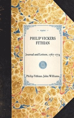PHILIP VICKERS FITHIAN Journal and Letters, 1767-1774 1