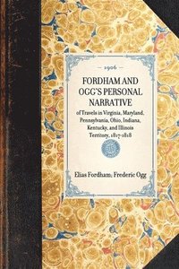 bokomslag FORDHAM AND OGG'S PERSONAL NARRATIVE of Travels in Virginia, Maryland, Pennsylvania, Ohio, Indiana, Kentucky, and Illinois Territory, 1817-1818