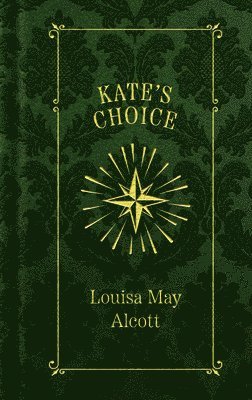 Louisa May Alcott - Kate's Choice, Inbunden