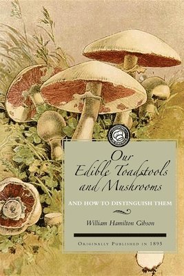 William Hamilton Gibson - Our Edible Toadstools and Mushrooms, Häftad
