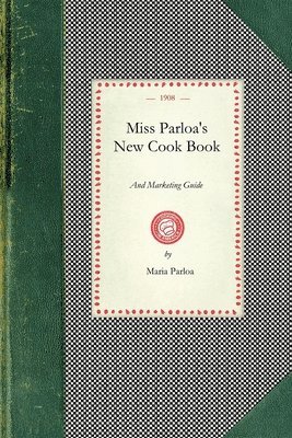 bokomslag Miss Parloa's New Cook Book and Marketing Guide