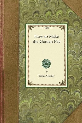 How to Make the Garden Pay 1