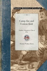 bokomslag Camp-Fire and Cotton-Field Southern Adventure in Time of War