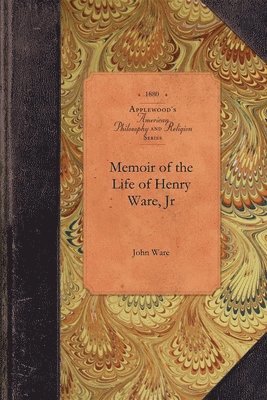Memoir of the Life of Henry Ware, Jr 1