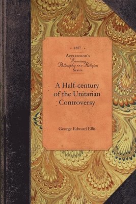 bokomslag A Half-century of the Unitarian Controversy