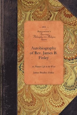 James Bradley Finley, James Bradley Finley - Autobiography of Rev. James B. Finley, Häftad