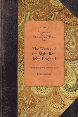 The Works of the Right Rev. John England 1