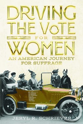 bokomslag Driving the Vote for Women: An American Journey for Suffrage