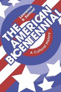 bokomslag The American Bicentennial: A Cultural History