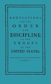 bokomslag Regulations for the Order and Discipline of the Troops of the United States