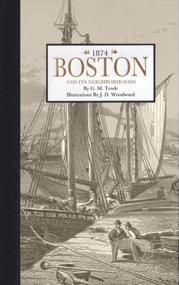 J. Woodward - Boston, and Its Neighborhoods, Inbunden