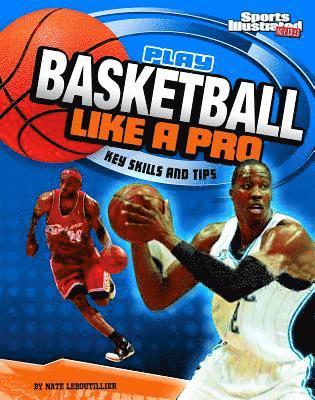 Nate Leboutillier - Play Basketball Like a Pro: Key Skills and Tips, Häftad