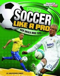 bokomslag Play Soccer Like a Pro: Key Skills and Tips