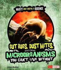 bokomslag Gut Bugs, Dust Mites, and Other Microorganisms You Can't Live Without