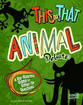 Joan Axelrod-Contrada - This or That Animal Debate: A Rip-Roaring Game of Either/Or Questions, Häftad