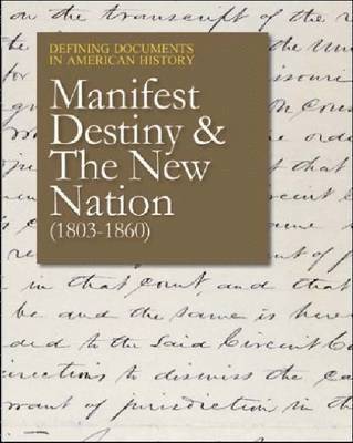 bokomslag Defining Documents in American History: Manifest Destiny and the New Nation (1803-1860): Print Purchase Includes Free Online Access