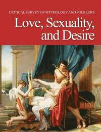 bokomslag Critical Survey of Mythology & Folklore: Love, Sexuality, and Desire: Print Purchase Includes Free Online Access