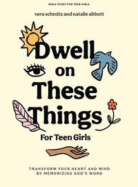bokomslag Dwell on These Things - Teen Girls' Bible Study Book: Transform Your Heart and Mind by Memorizing God's Word
