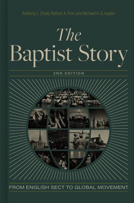 Anthony L. Chute, Nathan Finn, Michael A. G. Haykin, Anthony L. Chute, Nathan A. Finn, Anthony L Chute, Nathan A Finn, Michael A G Haykin - Baptist Story 2nd Edition, The, Inbunden
