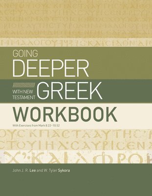 Going Deeper with New Testament Greek Workbook: With Exercises from Mark 8:22-10:52 1