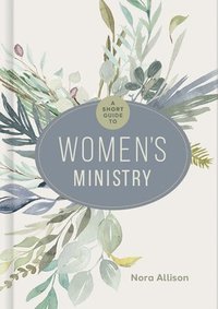 bokomslag Short Guide To Women's Ministry, A