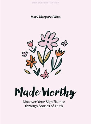 Made Worthy - Teen Girls' Bible Study Book 1