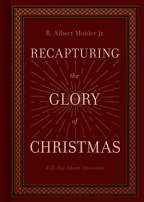 R. Albert Mohler Jr. - Recapturing the Glory of Christmas, Inbunden