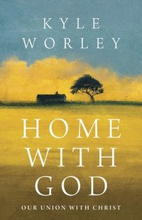 bokomslag Home with God: An Invitation Into Union with Christ