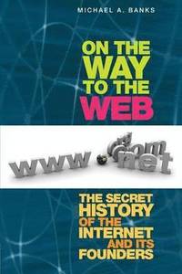 bokomslag On the Way to the Web: The Secret History of the Internet and Its Founders
