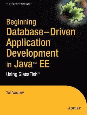 Beginning Database-Driven Application Development in Java EE Using GlassFish 1