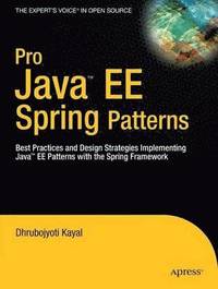 bokomslag Pro Java EE Spring Patterns: Best Practices and Design Strategies Implementing Java EE Patterns with the Spring Framework