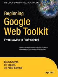 bokomslag Beginning Google Web Toolkit: From Novice to Professional