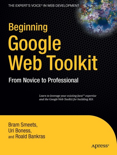 Bram Smeets, Uri Boness, Roald Bankras - Beginning Google Web Toolkit, Häftad