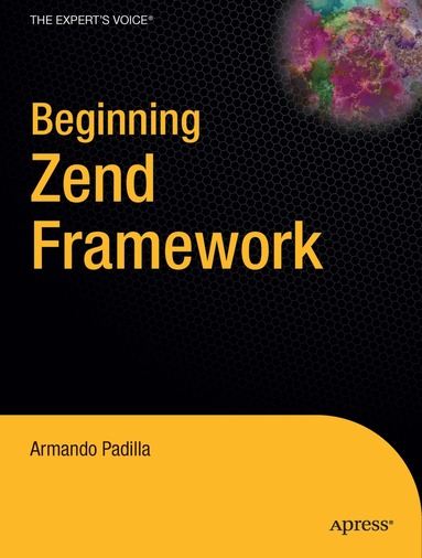 Armando Padilla - Beginning Zend Framework, Häftad